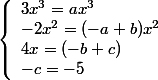 \left\lbrace\begin{array}l 3x^3=ax^3 \\-2x^2=(-a+b)x^2 \\4x=(-b+c)\\-c=-5\end{array} 